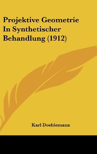 Projektive Geometrie in Synthetischer Behandlung (German Edition)
