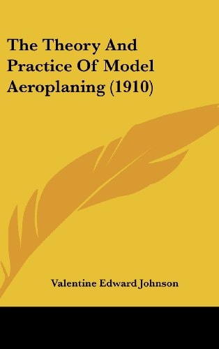 The Theory And Practice Of Model Aeroplaning (1910)
