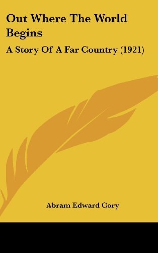 Out Where The World Begins A Story Of A Far Country (1921)