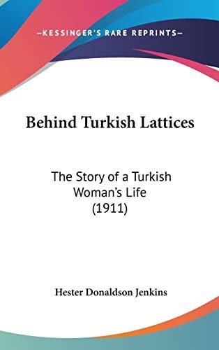 Behind Turkish Lattices The Story of a Turkish Woman's Life (1911)