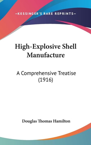 High-Explosive Shell Manufacture A Comprehensive Treatise (1916)