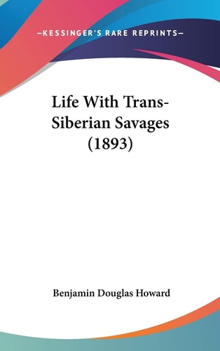 Life With Trans-Siberian Savages (1893)