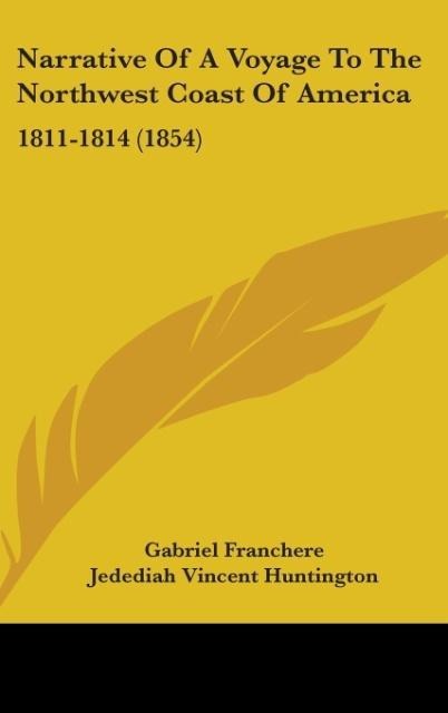 Narrative Of A Voyage To The Northwest Coast Of America: 1811-1814 (1854)