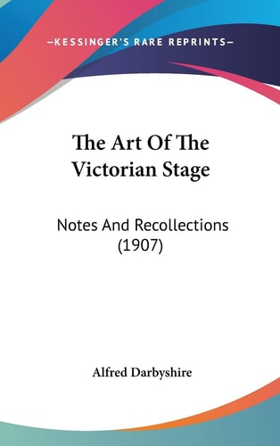 The Art Of The Victorian Stage Notes And Recollections (1907)