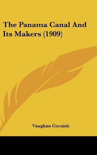 The Panama Canal And Its Makers (1909)