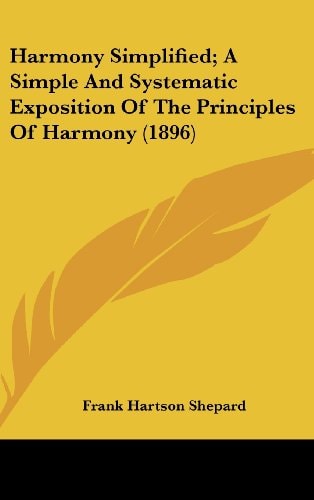 Harmony Simplified; A Simple And Systematic Exposition Of The Principles Of Harmony (1896)