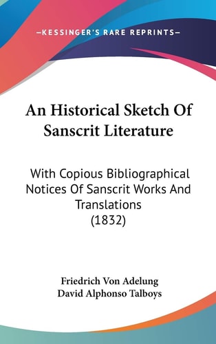 An Historical Sketch Of Sanscrit Literature With Copious Bibliographical Notices Of Sanscrit Works And Translations (1832)