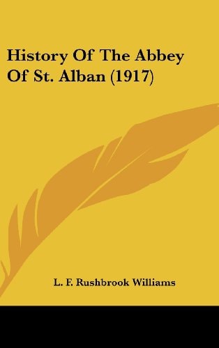 History Of The Abbey Of St. Alban (1917)