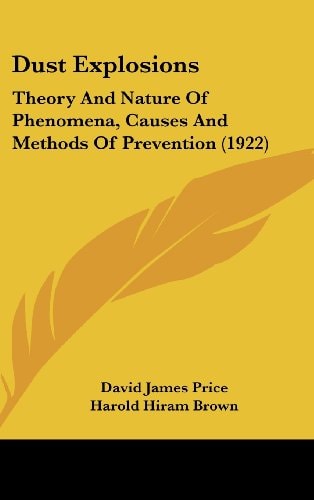 Dust Explosions Theory And Nature Of Phenomena, Causes And Methods Of Prevention (1922)