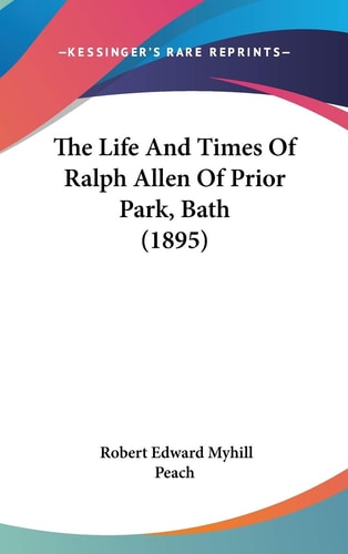 The Life And Times Of Ralph Allen Of Prior Park, Bath (1895)