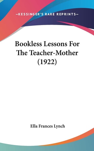 Bookless Lessons For The Teacher-Mother (1922)