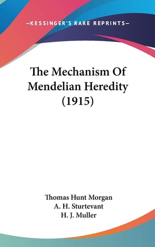 The Mechanism Of Mendelian Heredity (1915)