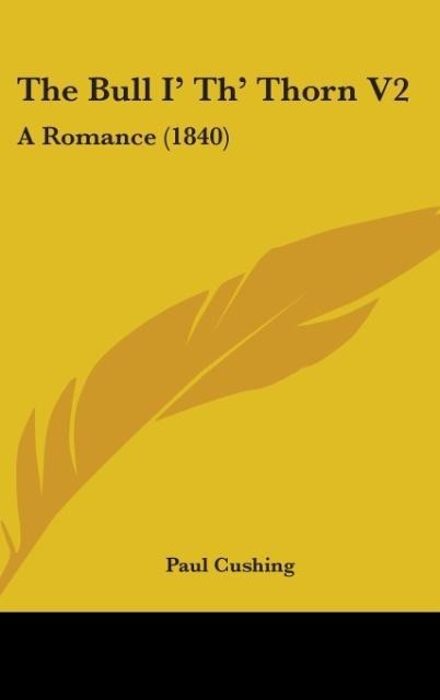 The Bull I Th Thorn V2: A Romance (1840)