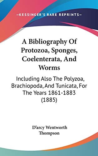 A Bibliography Of Protozoa, Sponges, Coelenterata, And Worms Including Also The Polyzoa, Brachiopoda, And Tunicata, For The Years 1861-1883 (1885)
