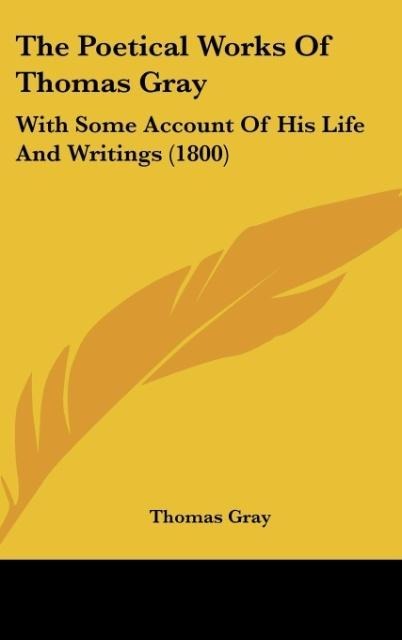 The Poetical Works Of Thomas Gray: With Some Account Of His Life And Writings (1800)