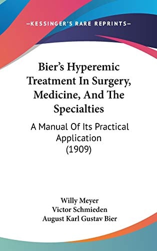 Bier's Hyperemic Treatment In Surgery, Medicine, And The Specialties A Manual Of Its Practical Application (1909)