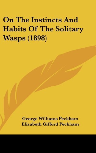 On The Instincts And Habits Of The Solitary Wasps (1898)