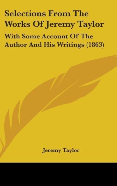 Selections From The Works Of Jeremy Taylor: With Some Account Of The Author And His Writings (1863)