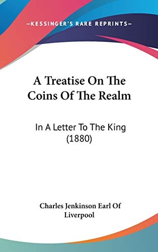A Treatise On The Coins Of The Realm In A Letter To The King (1880)
