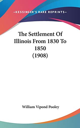 The Settlement Of Illinois From 1830 To 1850 (1908)