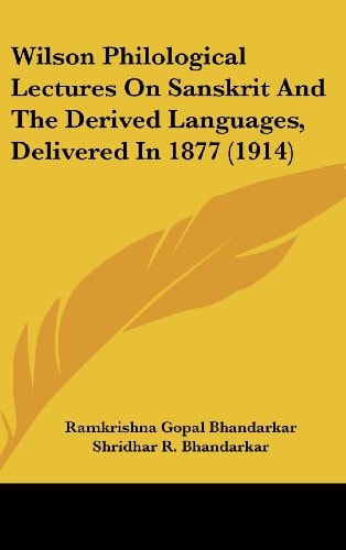 Wilson Philological Lectures On Sanskrit And The Derived Languages, Delivered In 1877 (1914)