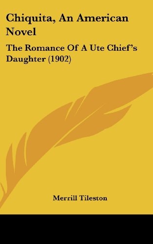 Chiquita, An American Novel The Romance Of A Ute Chief's Daughter (1902)