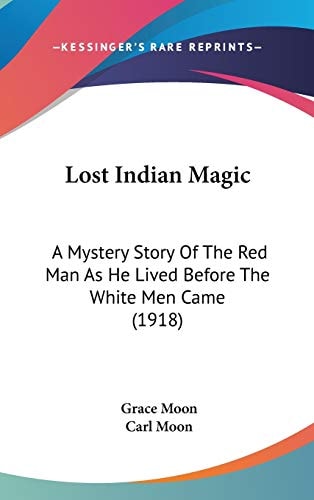 Lost Indian Magic A Mystery Story Of The Red Man As He Lived Before The White Men Came (1918)