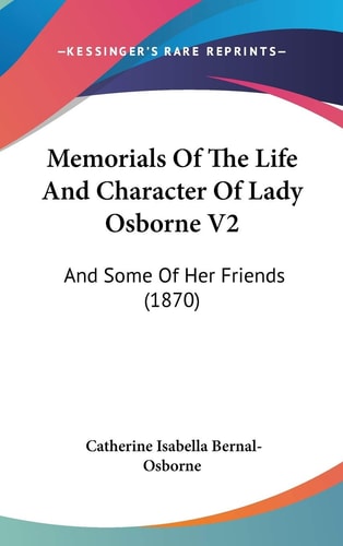 Memorials Of The Life And Character Of Lady Osborne V2 And Some Of Her Friends (1870)
