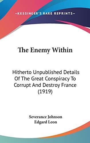 The Enemy Within: Hitherto Unpublished Details of the Great Conspiracy to Corrupt and Destroy France (1919)