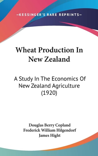 Wheat Production In New Zealand A Study In The Economics Of New Zealand Agriculture (1920)