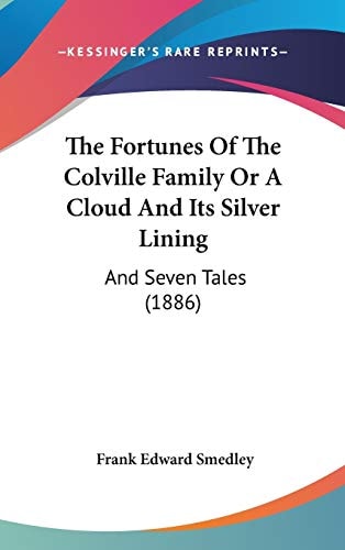 The Fortunes Of The Colville Family Or A Cloud And Its Silver Lining And Seven Tales (1886)