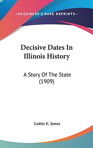 Decisive Dates In Illinois History A Story Of The State (1909)