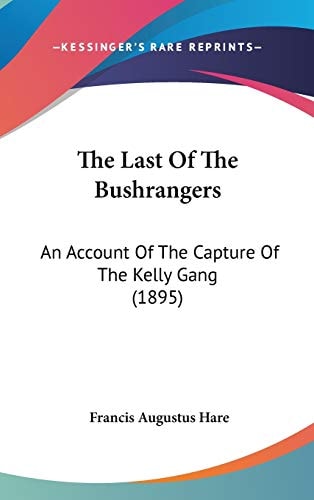 The Last Of The Bushrangers An Account Of The Capture Of The Kelly Gang (1895)