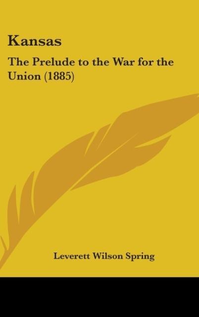 Kansas: The Prelude To The War For The Union (1885)