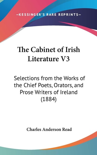 The Cabinet of Irish Literature V3 Selections from the Works of the Chief Poets, Orators, and Prose Writers of Ireland (1884)