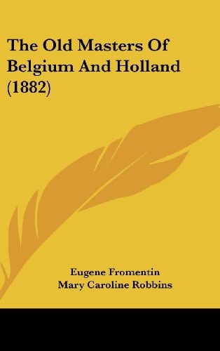 The Old Masters Of Belgium And Holland (1882)