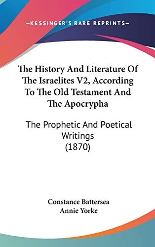The History And Literature Of The Israelites V2, According To The Old Testament And The Apocrypha The Prophetic And Poetical Writings (1870)