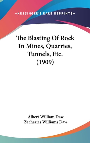 The Blasting Of Rock In Mines, Quarries, Tunnels, Etc. (1909)