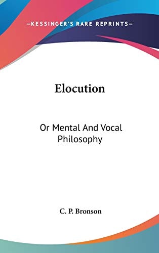 Elocution Or Mental and Vocal Philosophy