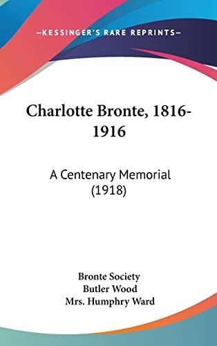 Charlotte Bronte, 1816-1916 A Centenary Memorial (1918)