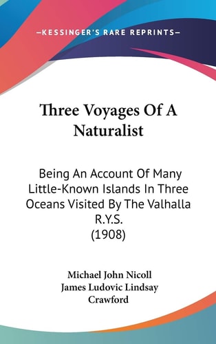 Three Voyages Of A Naturalist Being An Account Of Many Little-Known Islands In Three Oceans Visited By The Valhalla R.Y.S. (1908)