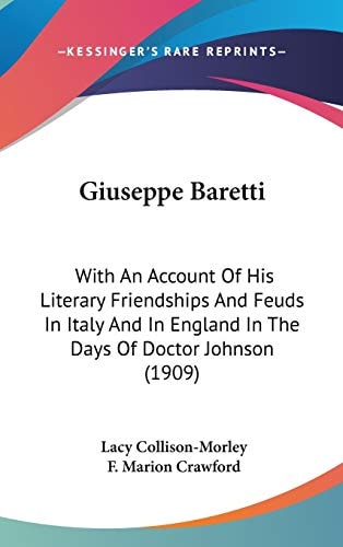 Giuseppe Baretti With An Account Of His Literary Friendships And Feuds In Italy And In England In The Days Of Doctor Johnson (1909)