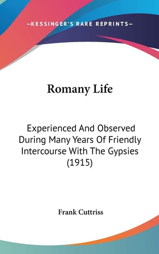 Romany Life Experienced And Observed During Many Years Of Friendly Intercourse With The Gypsies (1915)