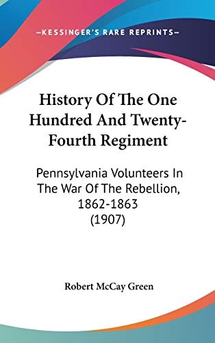 History Of The One Hundred And Twenty-Fourth Regiment Pennsylvania Volunteers In The War Of The Rebellion, 1862-1863 (1907)