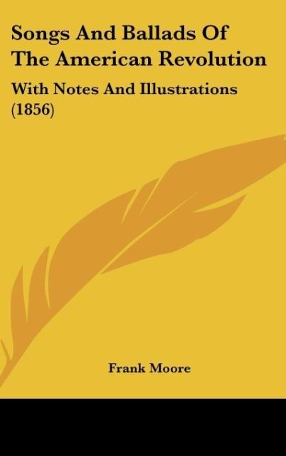Songs And Ballads Of The American Revolution: With Notes And Illustrations (1856)