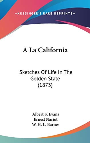 A La California Sketches Of Life In The Golden State (1873)