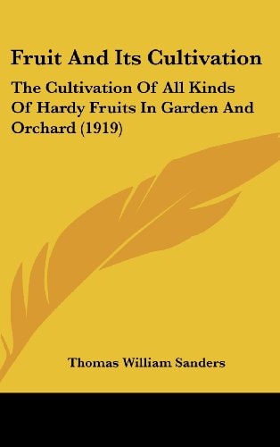 Fruit And Its Cultivation The Cultivation Of All Kinds Of Hardy Fruits In Garden And Orchard (1919)