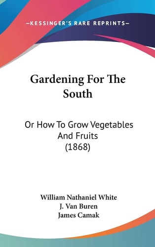 Gardening For The South Or How To Grow Vegetables And Fruits (1868)