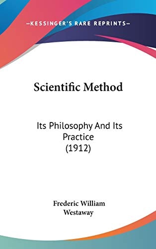 Scientific Method Its Philosophy And Its Practice (1912)