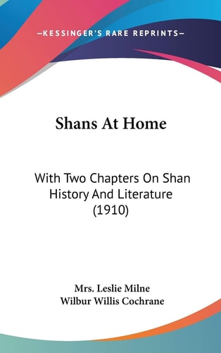 Shans At Home With Two Chapters On Shan History And Literature (1910)